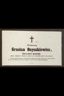 Wielmożny Gracian Onyszkiewicz [...] przeniósł się dnia 7. marca 1860 [...] do wieczności