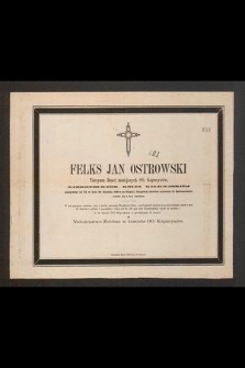 Feliks Jan Ostrowski tercyarz Braci mniejszych OO. Kapucynów nadkonduktor Kolei Galicyjskiej przeżywszy lat 50 w dniu [...] 26 stycznia 1865 [...] rozstał się z tym światem