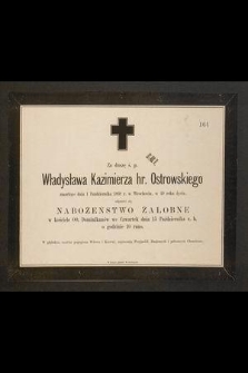 Za duszę ś. p. Władysława Kazimierza hr. Ostrowskiego zmarłego dnia 1 października 1868 we Wrocławiu, w 49 roku życia [...] odprawi się nabożeństwo żałobne [...]