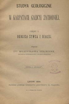 Studya geologiczne w Karpatach Galicyi Zachodniej. Cz. 1, Okolica Żywca i Białej