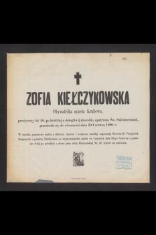 Zofia Kiełczykowska Obywatelka miasta Krakowa, przeżywszy lat 40, [...] przeniosła się do wieczności dnia 10 Czerwca 1890 r. [...]