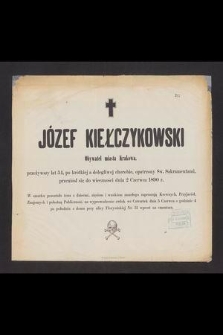 Józef Kiełczykowski Obywatel miasta Krakowa, przeżywszy lat 54, [...] przeniósł się do wieczności dnia 2 Czerwca 1890 r. [...]