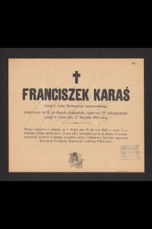 Franciszek Karaś Uczeń I. kursu Seminaryum nauczycielskiego, przeżywszy lat 18, [...] zasnął w Panu dnia 27. Sierpnia 1902 roku [...]