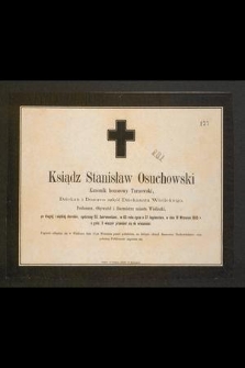 Ksiądz Stanisław Osuchowski kanonik honorowy tarnowski, dziekan i dozorca szkół Dziekanatu Wielickiego, proboszcz, obywatel i burmistrz miasta Wieliczki [...] w dniu 19 września 1865 r. [...] przeniósł się do wieczności