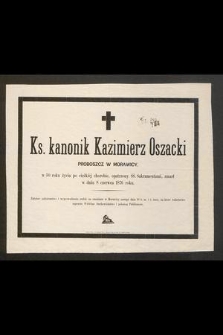 Ks. kanonik Kazimierz Oszacki proboszcz w Morawicy w 50 roku życia [...] zmarł w dniu 8 czerwca 1876 roku