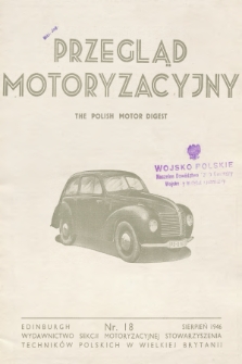 Przegląd Motoryzacyjny = The Polish Motor Digest : wydawnictwo Sekcji Motoryzacyjnej Stowarzyszenia Techników Polskich w Wielkiej Brytanii. 1946, nr 18