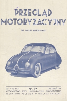 Przegląd Motoryzacyjny = The Polish Motor Digest : wydawnictwo Sekcji Motoryzacyjnej Stowarzyszenia Techników Polskich w Wielkiej Brytanii. 1946, nr 19