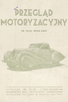 Przegląd Motoryzacyjny = The Polish Motor Digest : wydawnictwo Sekcji Motoryzacyjnej Stowarzyszenia Techników Polskich w Wielkiej Brytanii. 1946, nr 21
