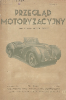 Przegląd Motoryzacyjny = The Polish Motor Digest : wydawnictwo Sekcji Motoryzacyjnej Stowarzyszenia Techników Polskich w Wielkiej Brytanii. 1947, nr 23-24