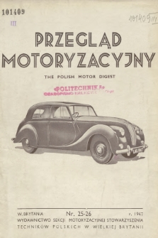 Przegląd Motoryzacyjny = The Polish Motor Digest : wydawnictwo Sekcji Motoryzacyjnej Stowarzyszenia Techników Polskich w Wielkiej Brytanii. 1947, nr 25-26