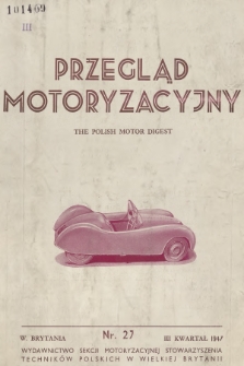 Przegląd Motoryzacyjny = The Polish Motor Digest : wydawnictwo Sekcji Motoryzacyjnej Stowarzyszenia Techników Polskich w Wielkiej Brytanii. 1947, nr 27