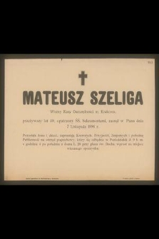 Mateusz Szeliga : Woźny Kasy Oszczędności m. Krakowa, [...] zasnął w Panu dnia 7 Listopada 1896 r.