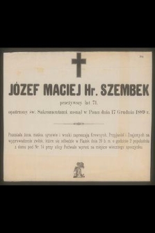 Józef hrabia ze Słupowa Szembek : były Oficer wojsk polskich, [...] przeniósł się do wieczności w 95 roku życia, dnia 19 Maja 1874 roku w Porembie-Żegocie