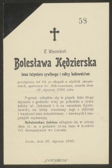 Z Wysockich Bolesława Kędzierska żona inżyniera cywilnego i radcy budownictwa przeżywszy lat 52 [...] zmarła dnia 28 stycznia 1903 roku