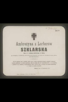 Ambrożyna z Lorberów Szklarska : żona c. k. sędziego powiatowego w Dębicy, [...] przeniosła się dnia 21. Października 1872. do wieczności