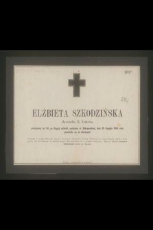 Elżbieta Szkodzińska : obywatelka M. Krakowa, [...] dnia 20 Sierpnia 1864 roku, przeniosła się do wieczności