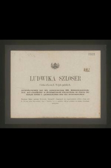 Ludwika Szloser : Córka oficera b. Wójsk polskich, [...] w dniu 30 Maja 1862 r. przeniosła się do wieczności