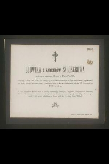 Ludwika z Zarembów Szloserowa : wdowa po zmarłym Oficerze b. Wojsk Polskich, [...] rozstała się z tym światem dnia 10 listopada 1864 roku