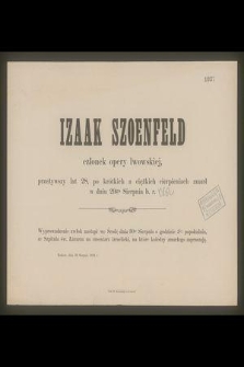 Izaak Szoenfeld : członek opery lwowskiej, [...] zmarł w dniu 29go Sierpnia b. r.