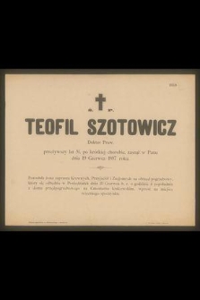 Ś. P. Teofil Szotowicz : Doktor Praw, [...] zasnął w Panu dnia 19 Czerwca 1897 roku