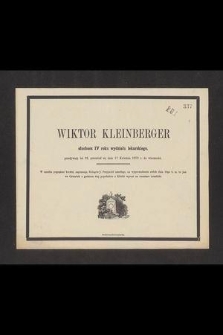 Wiktor Kleinberger słuchacz IV roku wydziału lekarskiego, przeżywszy lat 23, przeniósł się dnia 17 Kwietnia 1872 r. do wieczności [...]