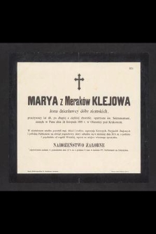 Marya z Meraków Klejowa żona dzierżawcy dóbr ziemskich, przeżywszy lat 46, [...] zasnęła w Panu dnia 24 listopada 1899 r. w Olszanicy pod Krakowem [...]