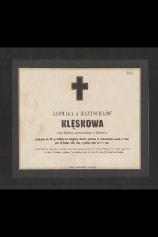Jadwiga z Hantschlów Klęskowa żona Profesora gimnazyalnego w Krakowie, przeżywszy lat 27, [...] zasnęła w Panu dnia 18 Grudnia 1865 roku [...]