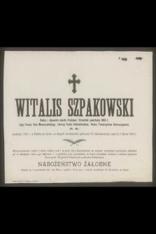 Witalis Szpakowski : Radca i obywatel miasta Krakowa, Uczestnik powstania 1863 r., [...] zmarł d. 2 Marca 1900 r.