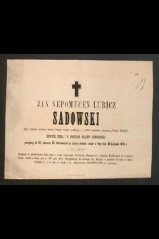 Jan Nepomucen Lubicz Sadowski [...] przeżywszy lat 62, [...], zasnął w Panu dnia 29 Listopada 1875 r.