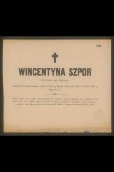 Wincentyna Szpor : Córka Radcy Sądu Krajowego, [...] zasnęła w Panu po długich cierpieniach dnia 18 Grudnia 1885 r., licząc lat 21