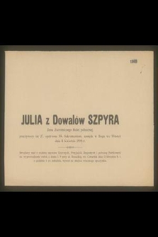 Julia z Dowalów Szpyra : Żona Zwrotniczego Kolei północnej, [...] zasnęła w Bogu we Wtorek dnia 11 Kwietnia 1899 r.