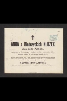 Anna z Bieńczyckich Kluzek wdowa po obywatelu w Prądniku białym, przeżywszy lat 62, [...] zasnęła w Panu dnia 16 grudnia 1898 r. [...]