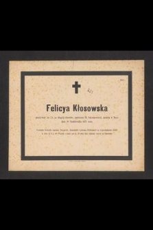 Felicya Kłosowska przeżywszy lat 74, [...] zasnęła w Bogu dnia 20 Października 1872 roku [...]