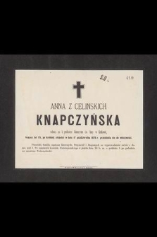 Anna z Celińskich Knapczyńska wdowa po b. profesorze Gimnazyum św. Anny w Krakowie, licząc lat 75, [....] w dniu 17 października 1876 r. przeniosła się do wieczności [...]