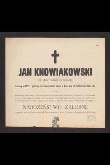Jan Knowiakowski były adjunkt budownictwa miejskiego, urodzony w 1827 r., [...] zasnął w Panu dnia 20 Października 1885 roku [...]