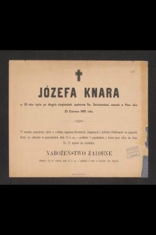 Józefa Knara w 28 roku życia, [...] zasnęła w Panu dnia 20 Czerwca 1885 roku [...]