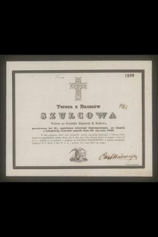 Teresa z Baumów Szulcowa : Wdowa po Urzędniku Magistratu M. Krakowa, [...] po długiej i dolegliwej chorobie zmarła dnia 26. stycznia 1860