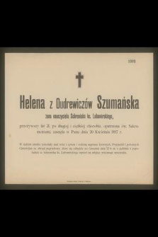 Helena z Dudrewiczów Szumańska : żona nauczyciela Schroniska ks. Lubomirskiego, [...] zasnęła w Panu dnia 20 Kwietnia 1897 r.
