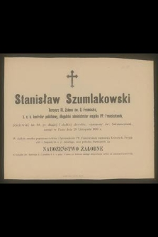 Stanisław Szumlakowski : Tercyarz III. Zakonu św. O. Franciszka, [...] zasnął w Panu dnia 28 Listopada 1896 r.