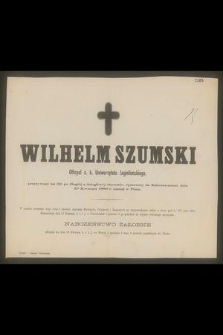 Wilhelm Szumski : Officyał c. k. Uniwersytetu Jagiellońskiego, [...] dnia 10 Kwietnia 1880 r. zasnął w Panu