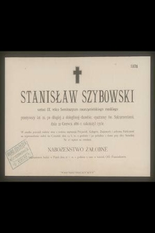 Stanisław Szybowski : uczeń III. roku Seminaryum nauczycielskiego męskiego [...] dnia 22 czerwca 1886 r. zakończył życie