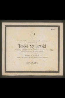 W dniu 8. Stycznia 1863. r. zszedł z tego świata w dobrach Patrykozy w Królestwie Polskiem położonych ś. p. Teodor Szydłowski : niegdyś Adjutant księcia Józefa Poniatowskiego, [...]