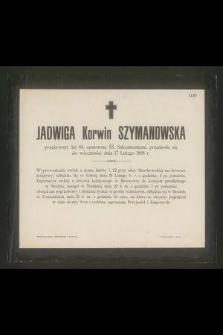 Jadwiga Korwin Szymanowska [...] przeniosła się do wieczności dnia 17 Lutego 1898 r.