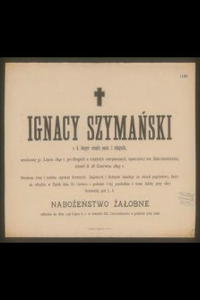 Ignacy Szymański : c. k. kasyer urzędu poczt. i telegrafu, [...] zmarł d. 28 Czerwca 1893 r.