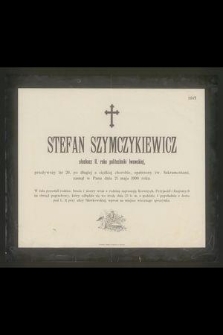 Stefan Szymczykiewicz : słuchacz II. roku politechniki lwowskiej, [...] zasnął w Panu dnia 21 maja 1900 roku