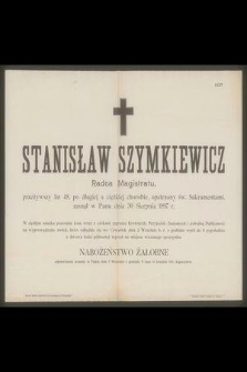 Stanisław Szymkiewicz : Radca Magistratu, [...] zasnął w Panu dnia 30 Sierpnia 1897 r.