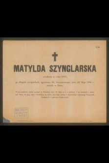 Matylda Szynglarska [...] dnia 28 Maja 1886 r. zasnęła w Panu