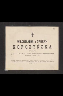 Wilchelmina z Spiskich Kopczyńska wdowa, przeżywszy lat 68, [...] zasnęła w Panu dnia 7 Lutego 1881 r. [...]