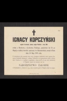 Ignacy Kopczyński majster krawiecki, [...] przeżywszy lat 50, [...] zasnął w Panu dnia 30 Maja 1889 roku [...]