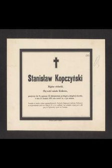 Stanisław Kopczyński Majster stolarski, Obywatel miasta Krakowa, przeżywszy lat 79, [...] w dniu 15 Grudnia 1879 roku rozstał się z tym światem [...]